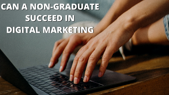 non-graduate succeed in digital marketing