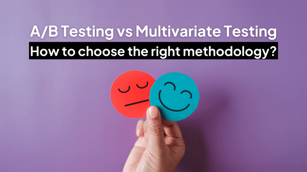 A/B Testing vs Multivariate Testing: What are they and how to use them