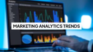Marketing Analytics Trends
