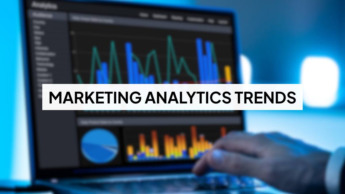 Marketing Analytics Trends