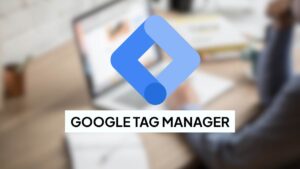 Common Google Tag Manager Mistakes