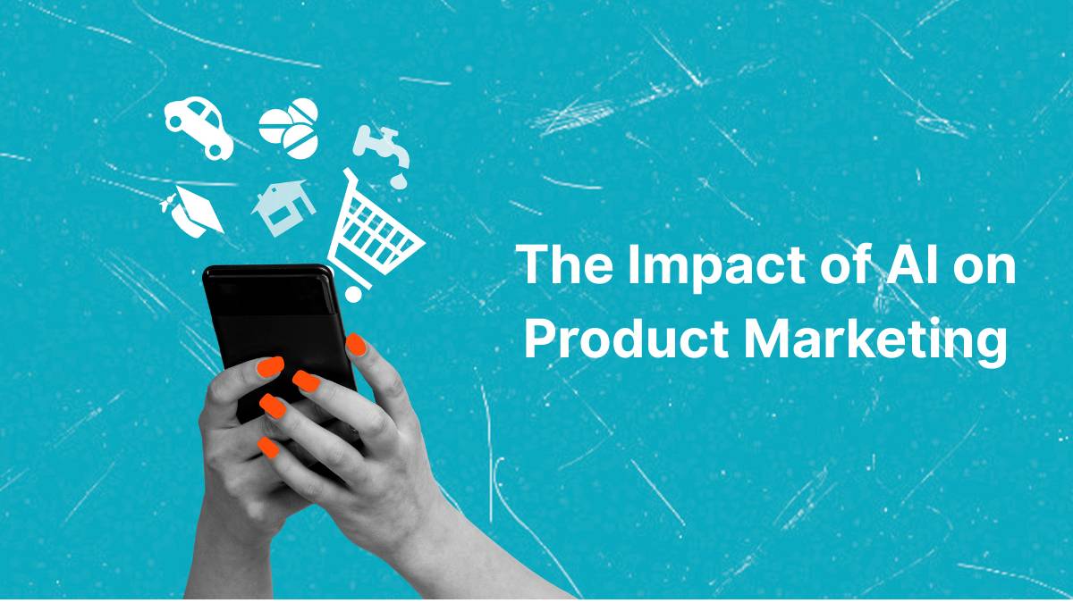 The Impact of AI on Product Marketing 1 How AI Is Transforming Product Marketing