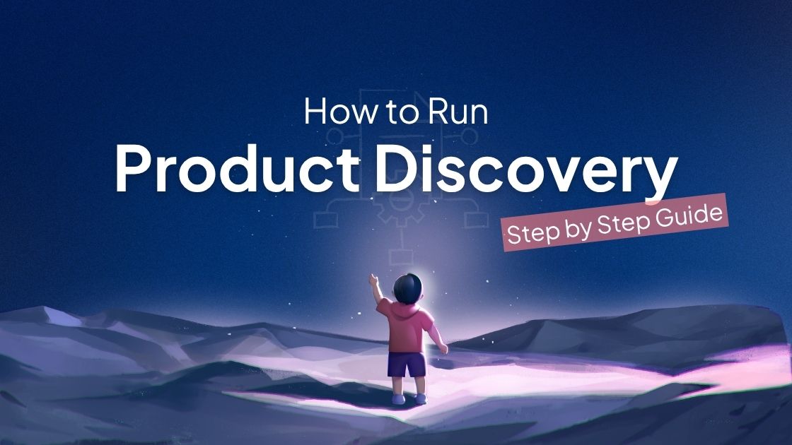 How to Run Product Discovery: A Step-by-Step Process 1 How to Run Product Discovery: A Step-by-Step Process