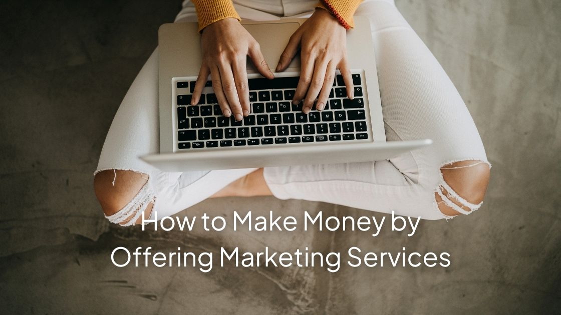 How to Make Money Offering Marketing Services (Side Hustle to Full-Time) 1 how to make money offering marketing services